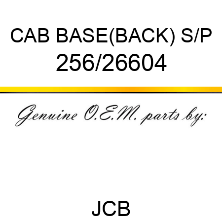 CAB BASE(BACK) S/P 256/26604