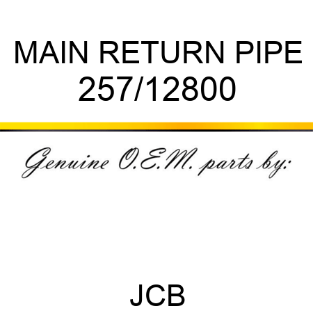 MAIN RETURN PIPE 257/12800