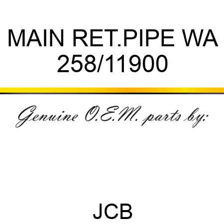MAIN RET.PIPE WA 258/11900