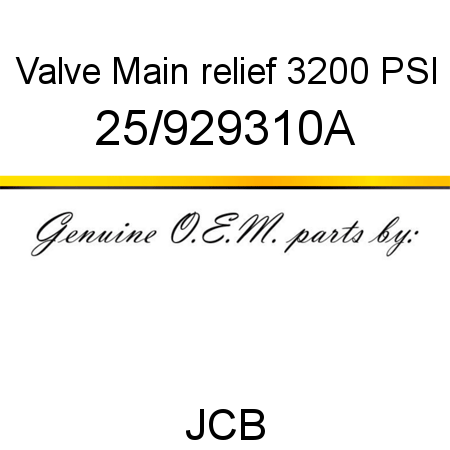 Valve, Main relief, 3200 PSI 25/929310A