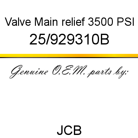Valve, Main relief, 3500 PSI 25/929310B