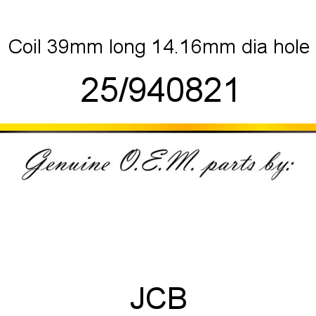 Coil, 39mm long, 14.16mm dia hole 25/940821