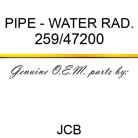 PIPE - WATER RAD. 259/47200