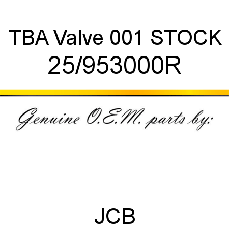 TBA, Valve, 001 STOCK 25/953000R
