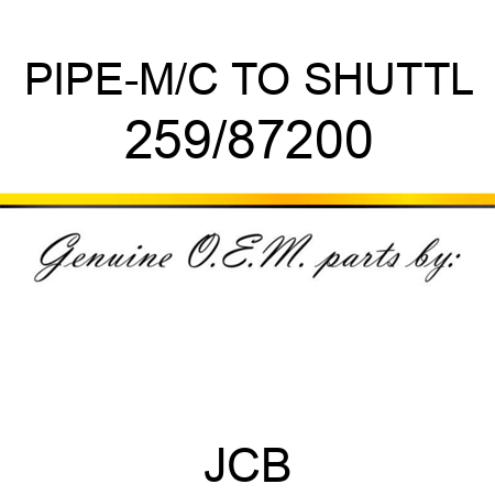 PIPE-M/C TO SHUTTL 259/87200