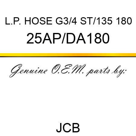 L.P. HOSE G3/4 ST/135 180 25AP/DA180