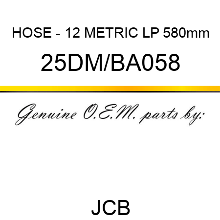 HOSE - 12 METRIC LP 580mm 25DM/BA058