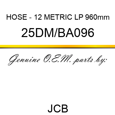 HOSE - 12 METRIC LP 960mm 25DM/BA096