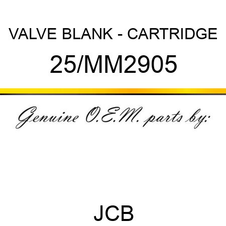 VALVE BLANK - CARTRIDGE 25/MM2905