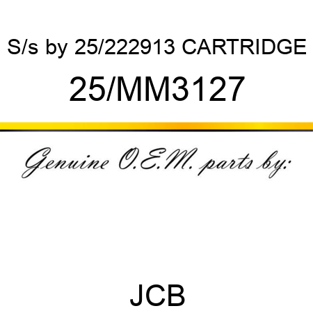 S/s by 25/222913 CARTRIDGE 25/MM3127