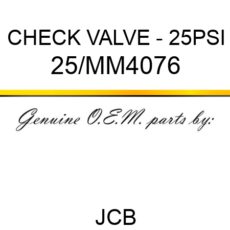 CHECK VALVE - 25PSI 25/MM4076