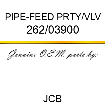 PIPE-FEED PRTY/VLV 262/03900