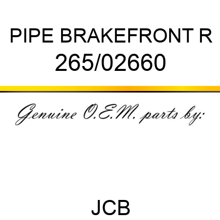 PIPE BRAKE,FRONT R 265/02660