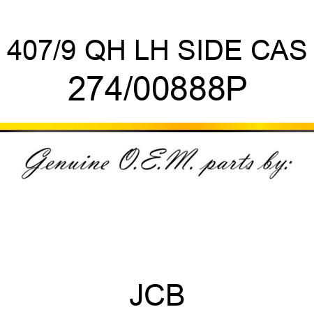 407/9 QH LH SIDE CAS 274/00888P