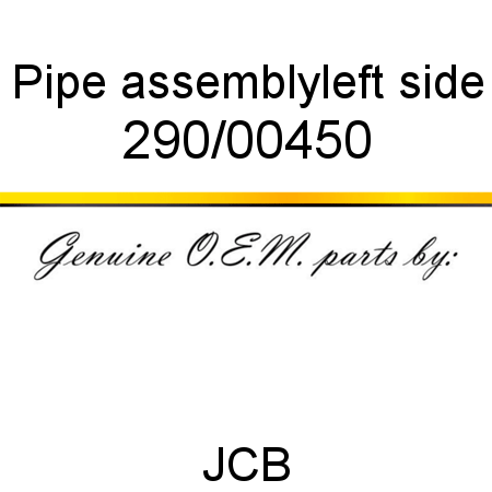 Pipe, assembly,left side 290/00450