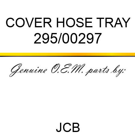 COVER HOSE TRAY 295/00297