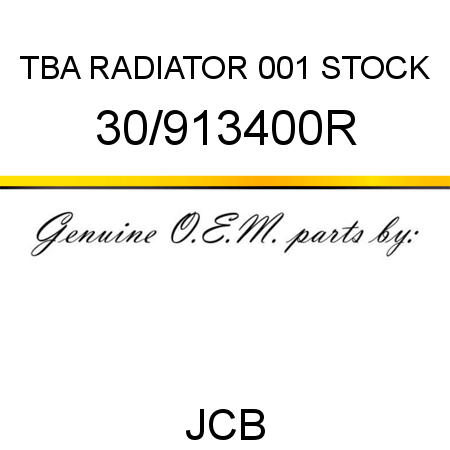 TBA, RADIATOR, 001 STOCK 30/913400R