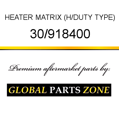 HEATER MATRIX (H/DUTY TYPE) 30/918400