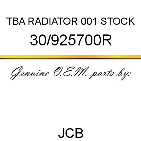 TBA, RADIATOR, 001 STOCK 30/925700R