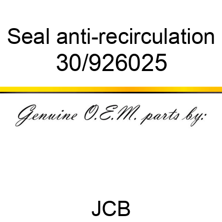 Seal, anti-recirculation 30/926025
