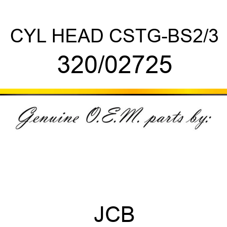 CYL HEAD CSTG-BS2/3 320/02725