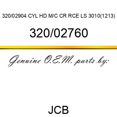 320/02904 CYL HD M/C CR RCE LS 3010(1213) 320/02760