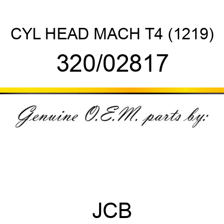 CYL HEAD MACH T4 (1219) 320/02817