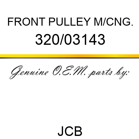 FRONT PULLEY M/CNG. 320/03143
