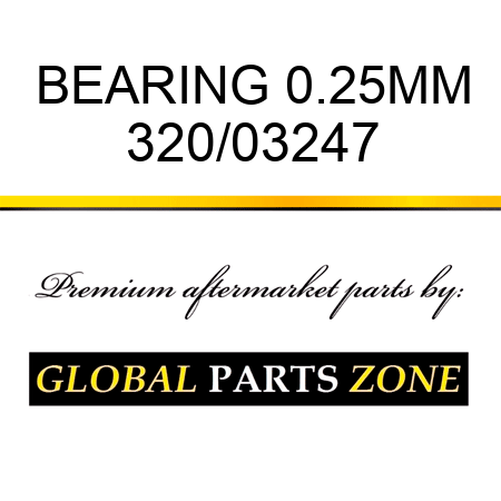 BEARING 0.25MM 320/03247