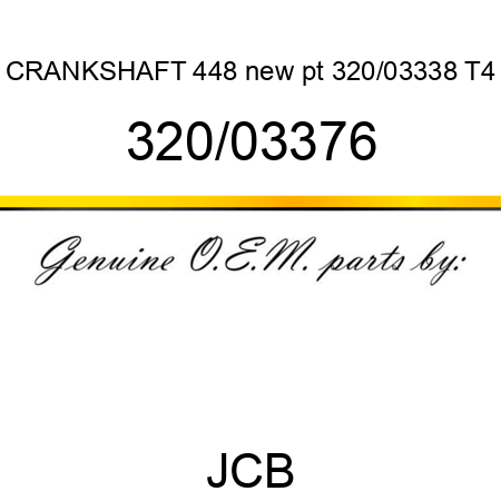 CRANKSHAFT 448 new pt 320/03338 T4 320/03376