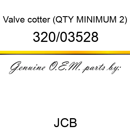 Valve, cotter (QTY MINIMUM 2) 320/03528