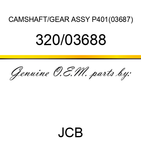 CAMSHAFT/GEAR ASSY P401(03687) 320/03688