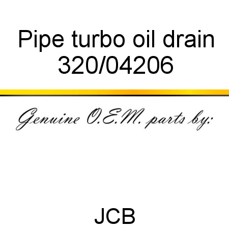 Pipe, turbo oil drain 320/04206