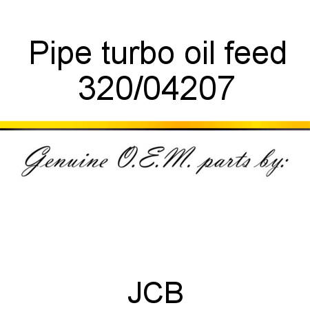 Pipe, turbo oil feed 320/04207