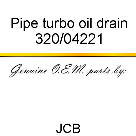 Pipe, turbo oil drain 320/04221