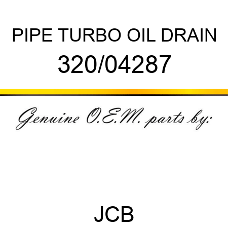 PIPE, TURBO OIL DRAIN 320/04287