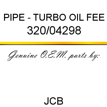 PIPE - TURBO OIL FEE 320/04298