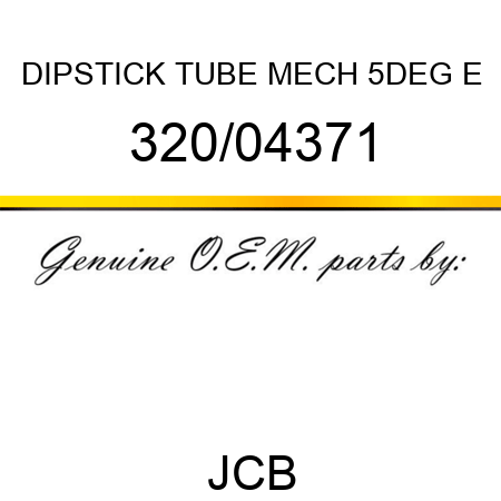 DIPSTICK TUBE MECH 5DEG E 320/04371
