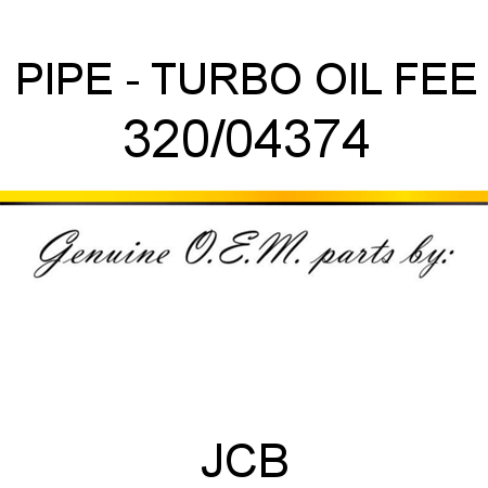 PIPE - TURBO OIL FEE 320/04374