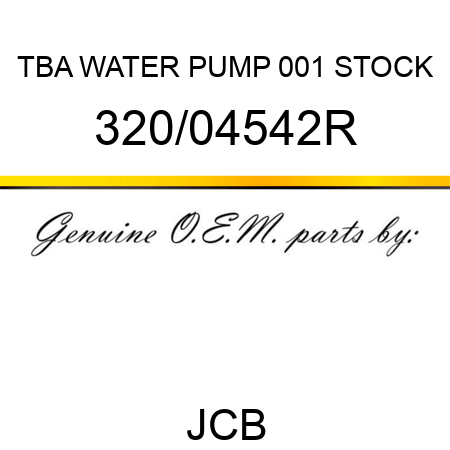 TBA, WATER PUMP, 001 STOCK 320/04542R