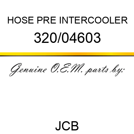 HOSE, PRE INTERCOOLER 320/04603