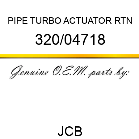 PIPE, TURBO ACTUATOR RTN 320/04718