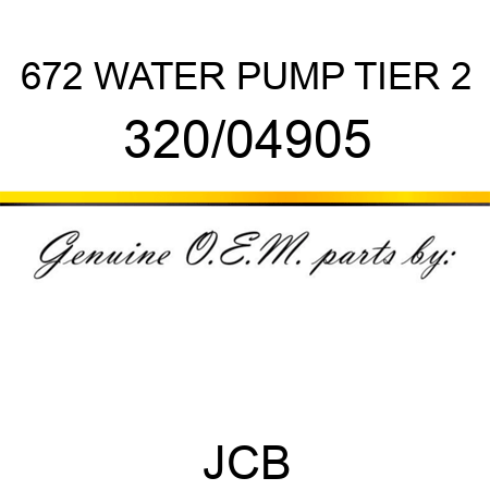 672 WATER PUMP TIER 2 320/04905