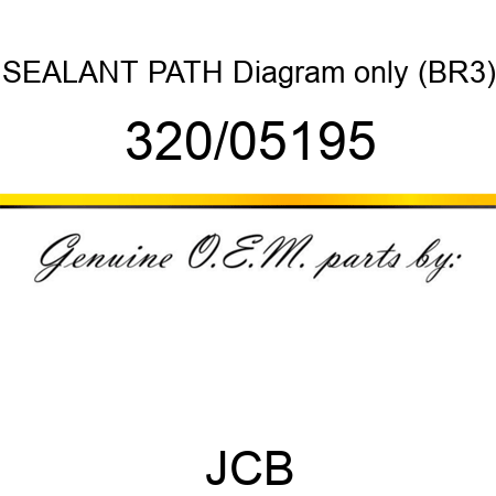SEALANT PATH Diagram only (BR3) 320/05195