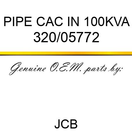 PIPE, CAC IN 100KVA 320/05772