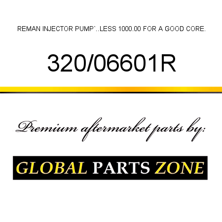 REMAN INJECTOR PUMP`..LESS 1000.00 FOR A GOOD CORE. 320/06601R