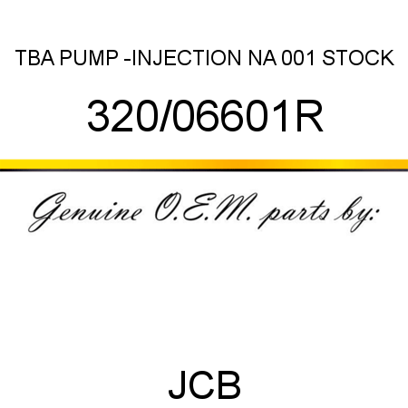 TBA, PUMP -INJECTION NA, 001 STOCK 320/06601R