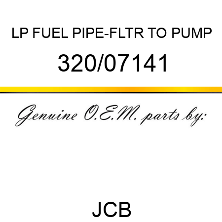 LP FUEL PIPE-FLTR TO PUMP 320/07141