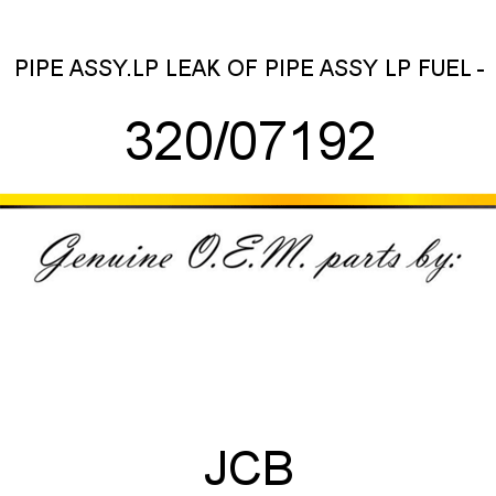 PIPE ASSY.LP LEAK OF, PIPE ASSY, LP FUEL - 320/07192