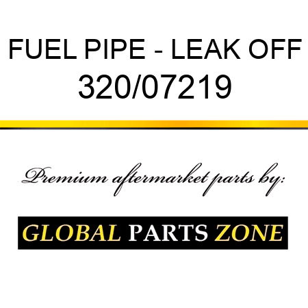 FUEL PIPE - LEAK OFF 320/07219